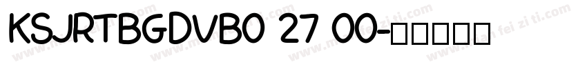 KSJRTBGDVB0 27 00字体转换